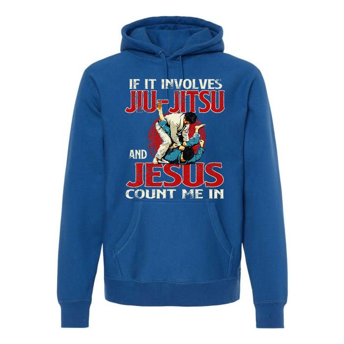 If It Involves Jiu Jitsu And Jesus Count Me In Grappler Premium Hoodie