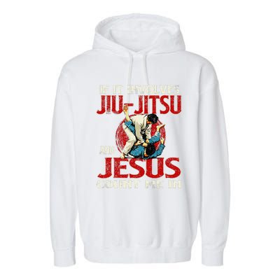 If It Involves Jiu Jitsu And Jesus Count Me In Grappler Garment-Dyed Fleece Hoodie