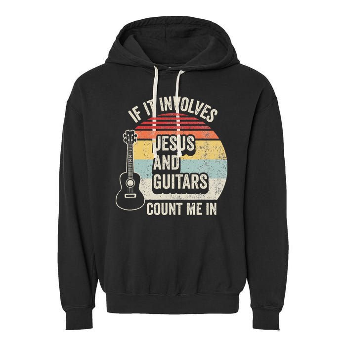 If It Involves Jesus And Guitars Count Me In Garment-Dyed Fleece Hoodie