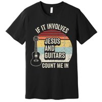 If It Involves Jesus And Guitars Count Me In Premium T-Shirt