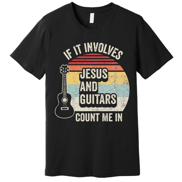 If It Involves Jesus And Guitars Count Me In Premium T-Shirt