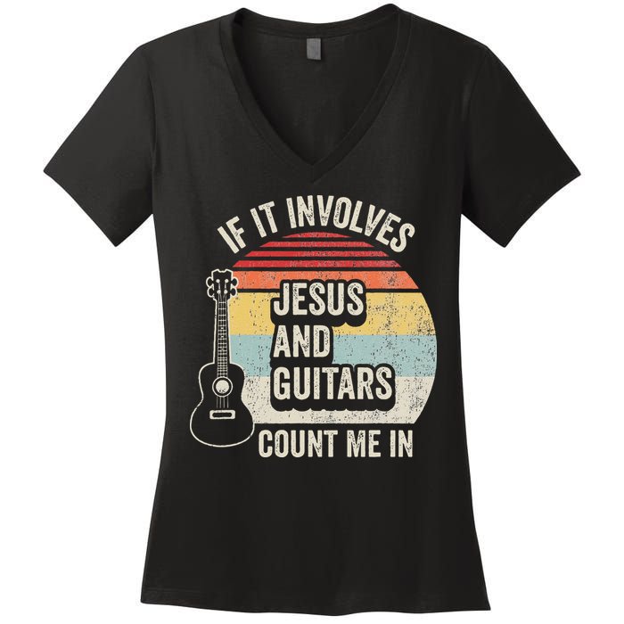 If It Involves Jesus And Guitars Count Me In Women's V-Neck T-Shirt