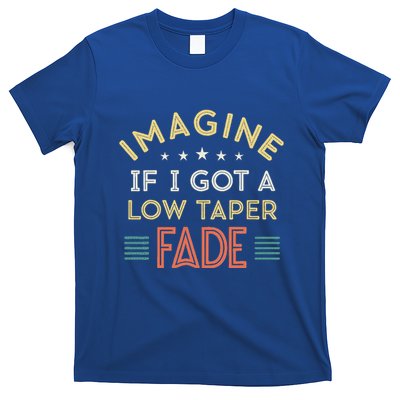 Imagine If I Got A Low Taper Fade T-Shirt