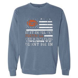 If It Involves Football And Wrestling Count Me In Wrestler Garment-Dyed Sweatshirt