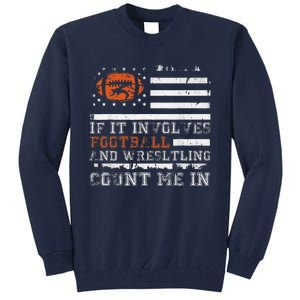 If It Involves Football And Wrestling Count Me In Wrestler Tall Sweatshirt