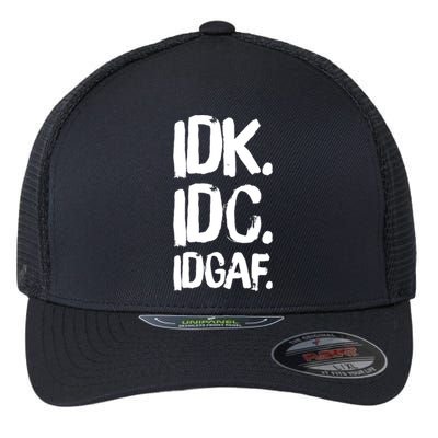 Idk Idc Idgaf Urban Slang Sarcastic I Dont Know Care And Fuck Funny Gift Flexfit Unipanel Trucker Cap