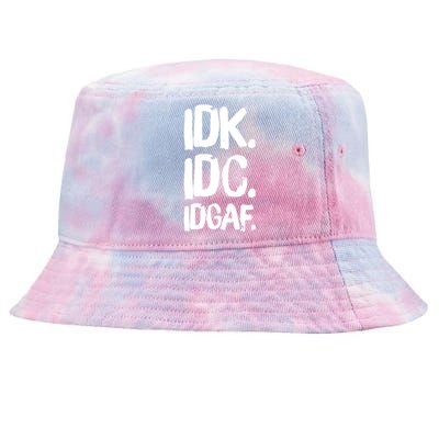 Idk Idc Idgaf Urban Slang Sarcastic I Dont Know Care And Fuck Funny Gift Tie-Dyed Bucket Hat