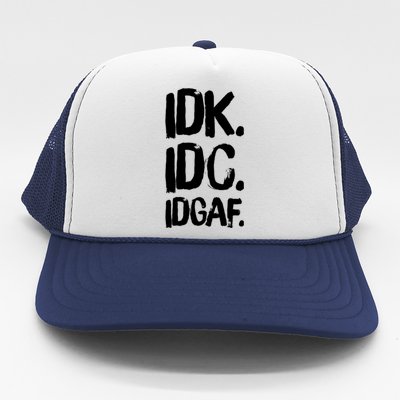 Idk Idc Idgaf Urban Slang Sarcastic I Dont Know Care And Fuck Funny Gift Trucker Hat