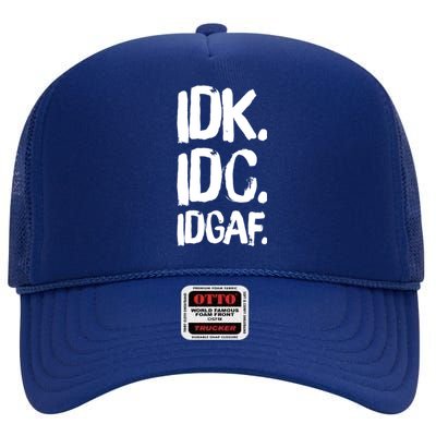 Idk Idc Idgaf Urban Slang Sarcastic I Dont Know Care And Fuck Funny Gift High Crown Mesh Back Trucker Hat