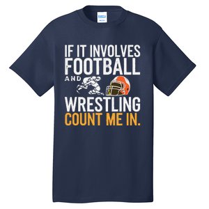 If It Involves Football And Wrestling Count Me In Tall T-Shirt