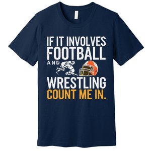 If It Involves Football And Wrestling Count Me In Premium T-Shirt