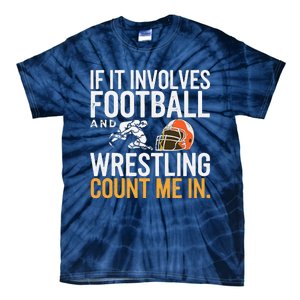 If It Involves Football And Wrestling Count Me In Tie-Dye T-Shirt