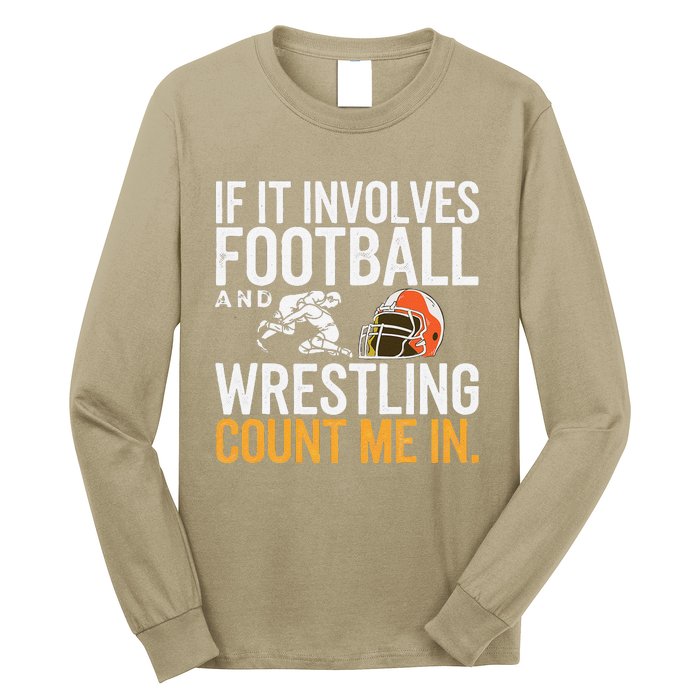 If It Involves Football And Wrestling Count Me In Long Sleeve Shirt