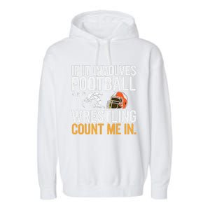 If It Involves Football And Wrestling Count Me In Garment-Dyed Fleece Hoodie