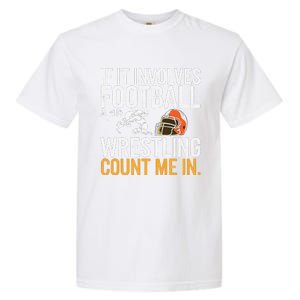 If It Involves Football And Wrestling Count Me In Garment-Dyed Heavyweight T-Shirt