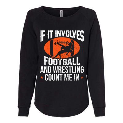 If It Involves Football And Wrestling Count Me Womens California Wash Sweatshirt