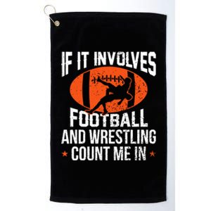 If It Involves Football And Wrestling Count Me Platinum Collection Golf Towel