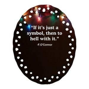 If It’S Just A Symbol Then To Hell With It Funny Ceramic Oval Ornament