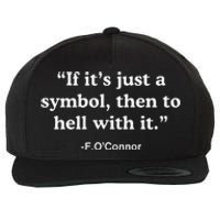 If It’S Just A Symbol Then To Hell With It Wool Snapback Cap