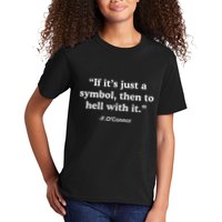 If It’S Just A Symbol Then To Hell With It Kids T-Shirt