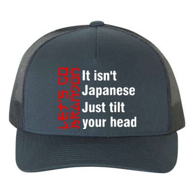 Its Isnt Japanese Just Tilt Your Head Yupoong Adult 5-Panel Trucker Hat