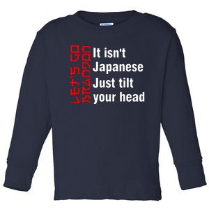 Its Isnt Japanese Just Tilt Your Head Toddler Long Sleeve Shirt