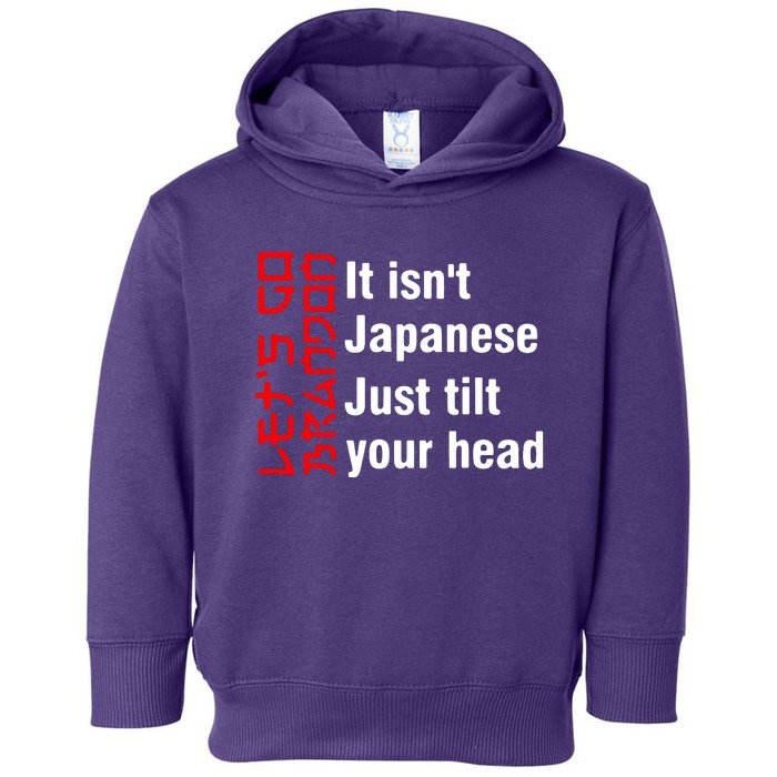 Its Isnt Japanese Just Tilt Your Head Toddler Hoodie