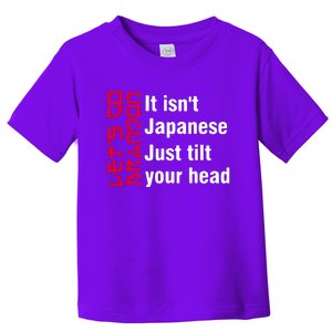 Its Isnt Japanese Just Tilt Your Head Toddler T-Shirt