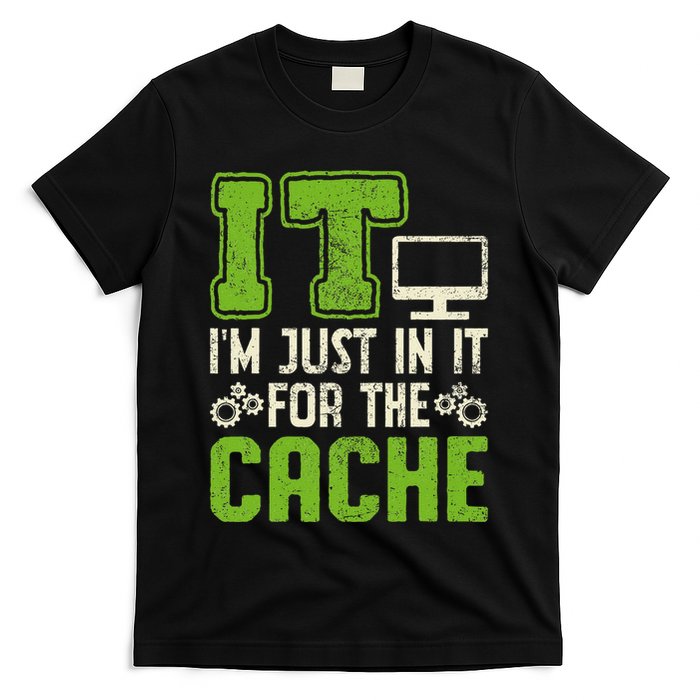 It IM Just In It For The Cache It Helpdesk Tech Support T-Shirt