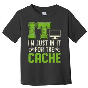 It IM Just In It For The Cache It Helpdesk Tech Support Toddler T-Shirt