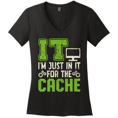 It IM Just In It For The Cache It Helpdesk Tech Support Women's V-Neck T-Shirt