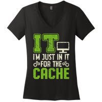 It IM Just In It For The Cache It Helpdesk Tech Support Women's V-Neck T-Shirt