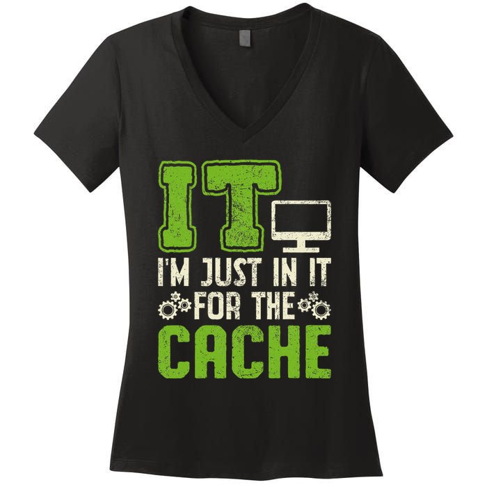 It IM Just In It For The Cache It Helpdesk Tech Support Women's V-Neck T-Shirt