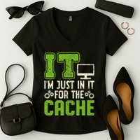 It IM Just In It For The Cache It Helpdesk Tech Support Women's V-Neck T-Shirt