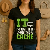 It IM Just In It For The Cache It Helpdesk Tech Support Women's V-Neck T-Shirt