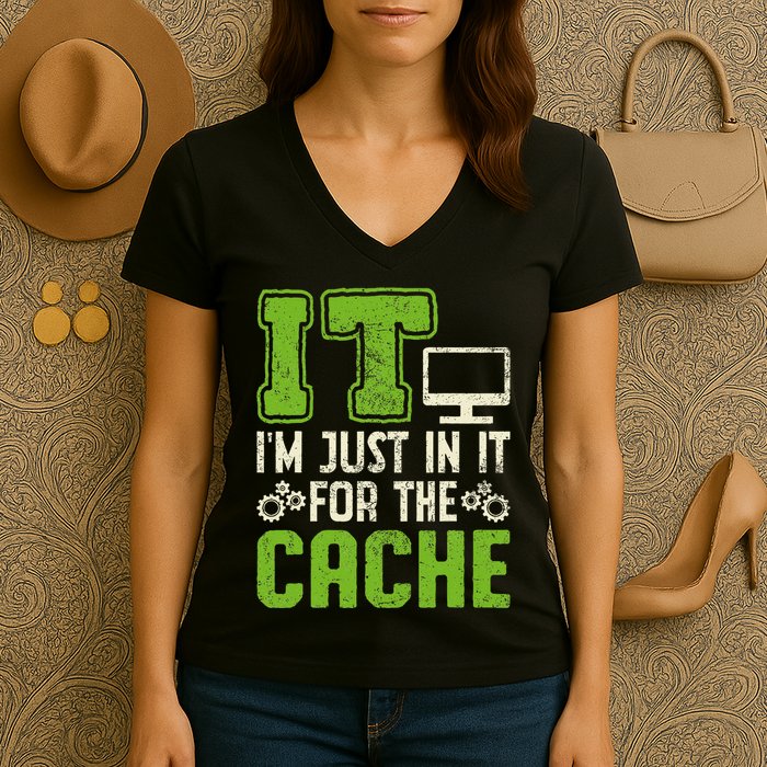 It IM Just In It For The Cache It Helpdesk Tech Support Women's V-Neck T-Shirt