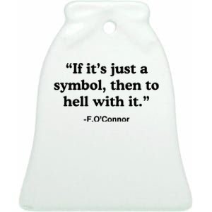 If It’S Just A Symbol Then To Hell With It Ceramic Bell Ornament