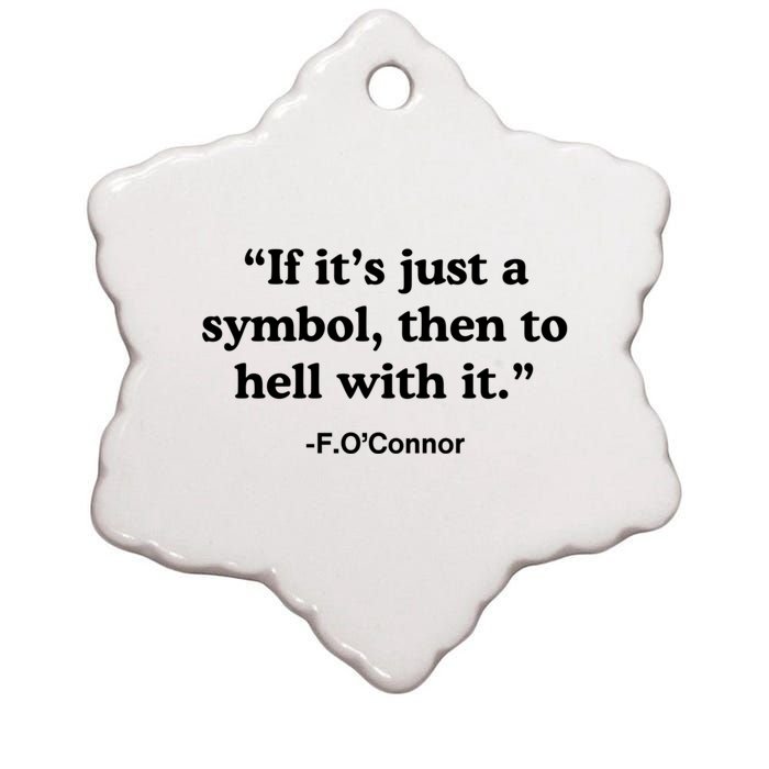 If It’S Just A Symbol Then To Hell With It Ceramic Star Ornament