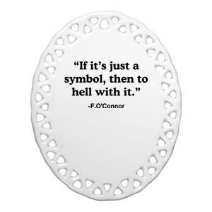 If It’S Just A Symbol Then To Hell With It Ceramic Oval Ornament