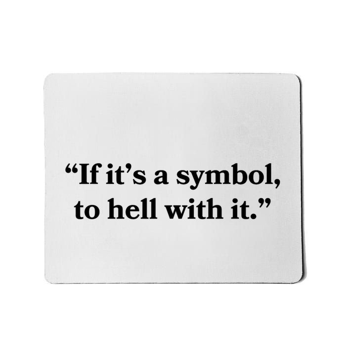 If It’S Just A Symbol Then To Hell With It Mousepad