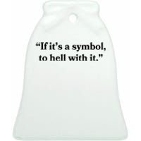 If It’S Just A Symbol Then To Hell With It Ceramic Bell Ornament