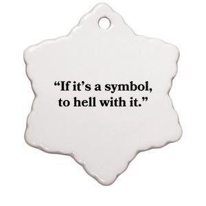 If It’S Just A Symbol Then To Hell With It Ceramic Star Ornament