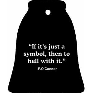 If It’S Just A Symbol Then To Hell With It Ceramic Bell Ornament