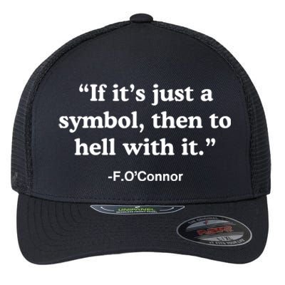 If It’S Just A Symbol Then To Hell With It Flexfit Unipanel Trucker Cap