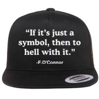 If It’S Just A Symbol Then To Hell With It Flat Bill Trucker Hat