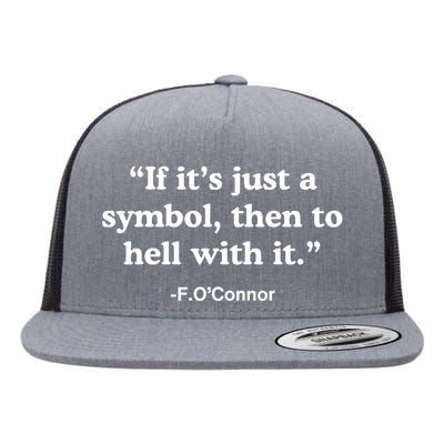 If It’S Just A Symbol Then To Hell With It Flat Bill Trucker Hat