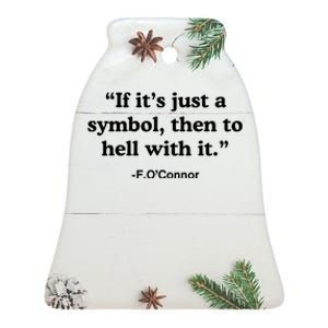 If It’S Just A Symbol Then To Hell With It Ceramic Bell Ornament