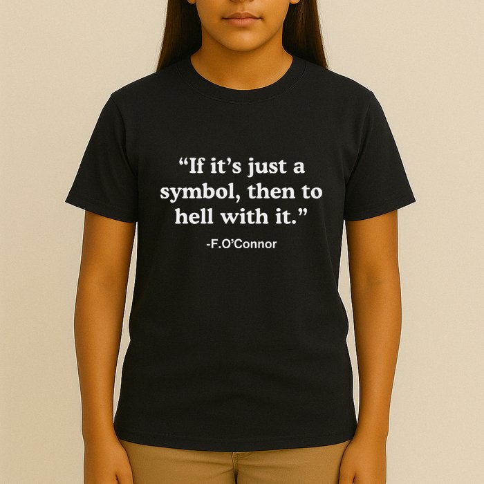 If It’S Just A Symbol Then To Hell With It T-Shirt