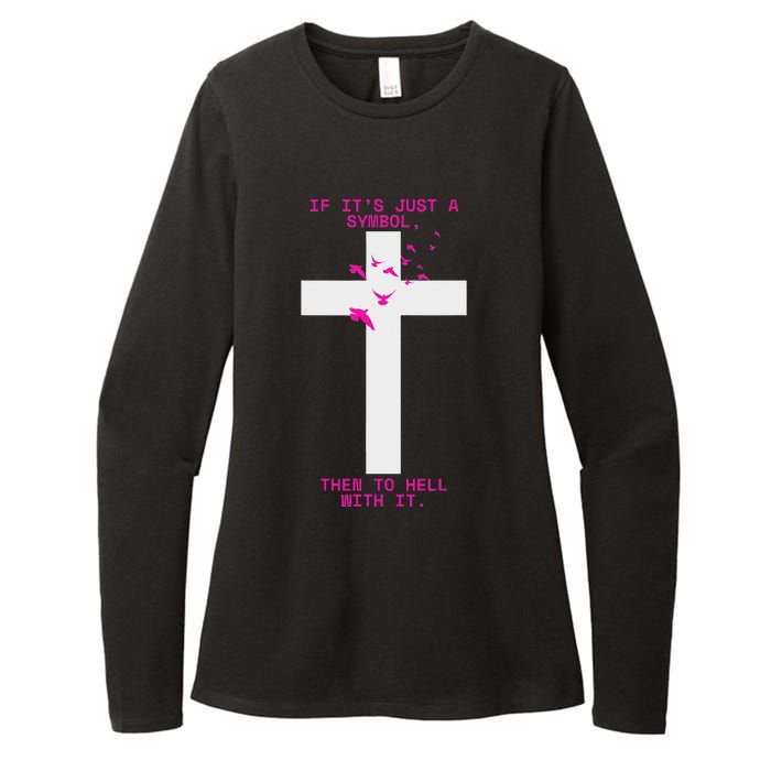 If It’S Just A Symbol Then To Hell With Religious Catholic Womens CVC Long Sleeve Shirt