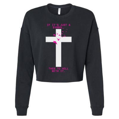 If It’S Just A Symbol Then To Hell With Religious Catholic Cropped Pullover Crew